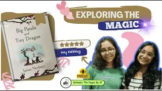 Ep. 37 | Kavya | Exploring the Magic: Big Panda and Tiny Dragon | Book Review and Discussion | BTP