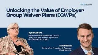 Unlocking the Value of Employer Group Waiver Plans (EGWPs)