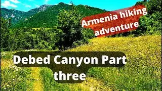 Hiking Armenias Debed canyon. Part 3/4