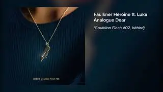 Analogue Dear - Faulkner Heroine ft. Luka