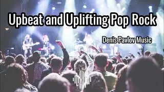 Upbeat and Uplifting Pop Rock #drivingrockmusic #motivationalmusic #positiveenergymusic
