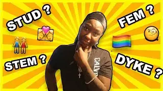 LESBIAN TERMS...WHAT AM I? (STEM, FEM,STUD DYKE)