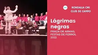 Rondalla CMI Club de Campo - Lágrimas negras / Ferrol, 22/08/2022