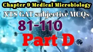 Chapter 9: Medical Microbiology: Part D: NTS GAT subjective microbiology MCQs (81-110)