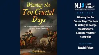 Winning the Ten Crucial Days: The Keys to Victory in George Washington's Legendary Winter Campaign