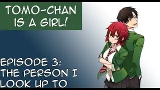 Tomo Chan Is A Girl Manga Dub Episode 3 - The Person I Look Up To