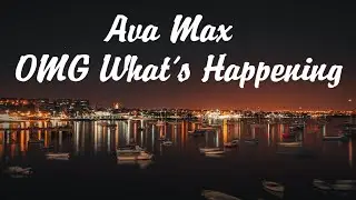 Ava Max - OMG What's Happening (Lyrics)