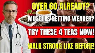 Over 60 Drink These 4 Teas to Rebuild Muscle and Walk Strong Like You&rsquo;re 30 Again!