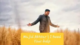 Wajid Akhtar | I Need Your Help | Best Nasheed
