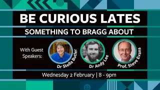 Be Curious LATES: Something to Bragg about