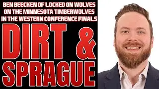 Locked On Wolves' Ben Beecken On The Timberwolves In The Western Conference Finals | Dirt & Sprague