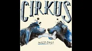 CIRKUS - Falling The Tree - Wild Dogs, Disc 1