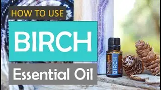 How to use BIRCH essential oil