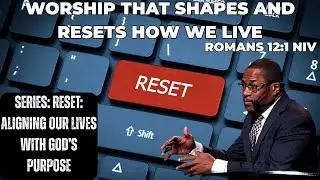 Worship That Shapes How We Live - Dr. Sabin P. Strickland