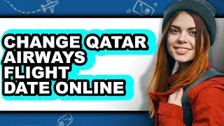 How to Change Qatar Airways Flight Date Online (easy Method)