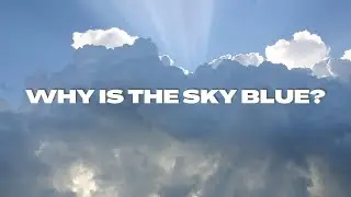 Why is the Sky Blue? Why the sky appears red during Sunrise and Sunsets?