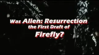 Double Take - Was Alien: Resurrection the First Draft of Firefly?