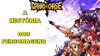 GRAND CHASE CLASSIC - A Hist&oacute;ria de Todos os Personagens do Jogo + Dublagem