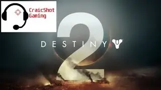 Destiny 2 - CO-OP CAMPAIGN with CraicShot, Episode 1. An Auspicious Start.