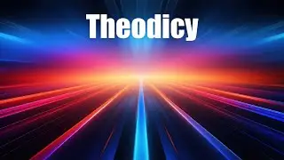 Theodicy Explained | Why Does Evil Exist If God Is Good?