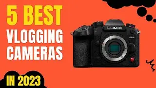 Top 5 BEST Vlogging Cameras in 2023
