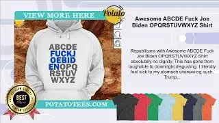 Awesome ABCDE Fuck Joe Biden OPQRSTUVWXYZ Shirt