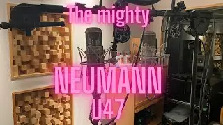 The mighty Neumann U47, how I got one and next steps