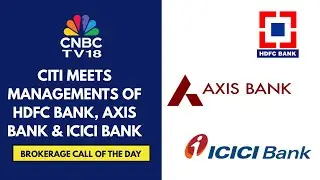 Citi Bullish On HDFC Bank & ICICI Bank But Has A Neutral Call On Axis Bank | CNBC TV18