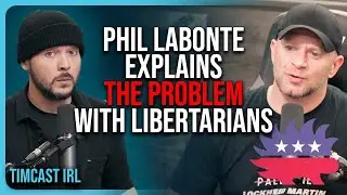 Phil Labonte Explains The PROBLEM With Libertarians