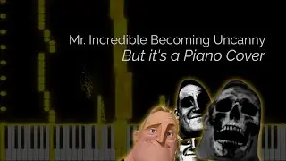 Mr. Incredible Becoming Uncanny (But it's a Piano Cover)