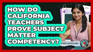 How Do California Teachers Prove Subject Matter Competency? - Aspiring Teacher Guide