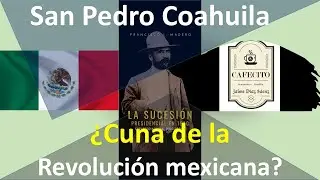 San Pedro Coahuila, ¿Cuna de la revolución?