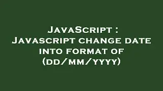 JavaScript : Javascript change date into format of (dd/mm/yyyy)