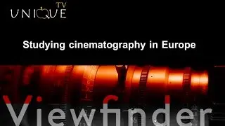 UniqueTV * Ep 28 | Study cinematography in Europe Cinema studies - Unique opportunity