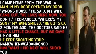 I CAME HOME FROM THE WAR. A MAN IN MY ROBE OPENED MY DOOR. 