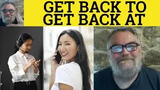 🔵 Get Back At vs Get Back To Meaning - Get Back To or Get Back At Examples - Phrasal Verbs