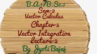 B.A.1/B.Sc.1..Vector Calculus..ch-5..Lec-2(Line Integral)..by Ms Jyoti Bajaj