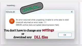 You should trick your system (2026 New )| ISDone.dll message |Unarc.dll returned an error code:-11