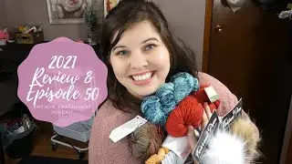 Knit Now, Swatch Later Podcast: 2021 Review & Episode 50