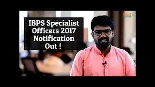 IBPS Specialist Officers 2017 Notification : Detailed Analysis | Vacancies | Eligibility criteria
