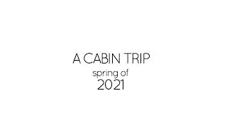 A Trip to the Cabin - 2021