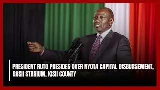 LIVE:NYOTA CAPITAL DISBURSEMENT, GUSII STADIUM, KISII COUNTY