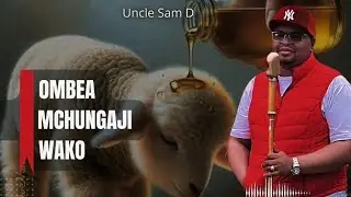 Ombea Mchungaji Wako. Uncle Sam D.  Swahili Gospel Song 🎵 