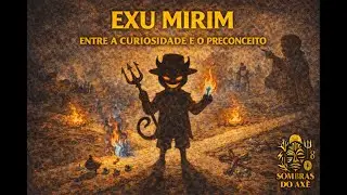 EXU MIRIM &mdash; ENTRE A CURIOSIDADE E O PRECONCEITO. @sombrasdoaxe
