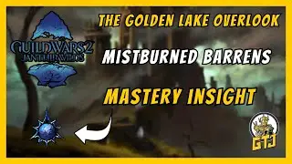 GW2 Mistburned Barrens Insight: The Golden Lake Overlook | Mistburned Barrens Mastery Insights