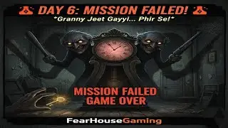 💀 Day 6: Mission Fail! Granny Ne Mujhe Pakad Liya 😱 | FearHouse Gaming | Horror Game Gameplay