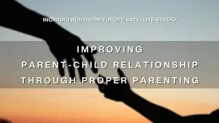 Improving Parent-Child Relationship Through Proper Parenting | Northern Europe | February 24, 2025