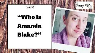 Who Is Amanda Blake? | Ep. 263 | The Merry Writer Podcast
