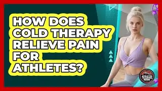 How Does Cold Therapy Relieve Pain For Athletes? - Athletes Training Room