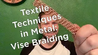 Textile Techniques in Metal: Vise Braiding